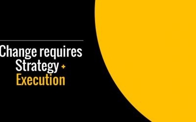 Effective change requires strategy and execution