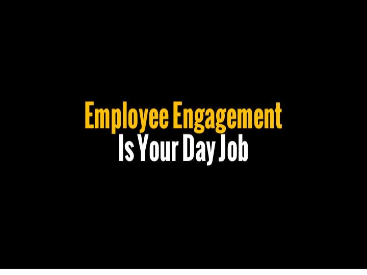 Employee Engagement Is Your Day Job